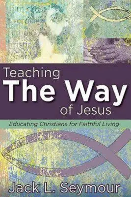 Den Weg Jesu lehren: Christen zu einem gläubigen Leben erziehen - Teaching the Way of Jesus: Educating Christians for Faithful Living