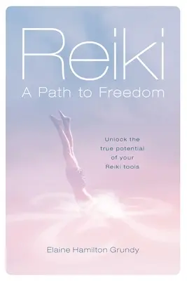 Reiki - Ein Weg zur Freiheit: Erschließen Sie das wahre Potenzial Ihrer Reiki-Werkzeuge - Reiki - A Path to Freedom: Unlock the true potential of your Reiki tools