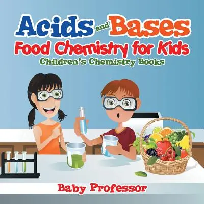 Säuren und Basen - Lebensmittelchemie für Kinder - Chemiebücher für Kinder - Acids and Bases - Food Chemistry for Kids - Children's Chemistry Books