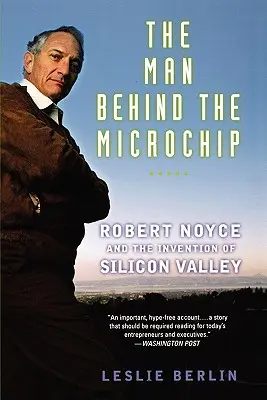 Der Mann hinter dem Mikrochip: Robert Noyce und die Erfindung des Silicon Valley - The Man Behind the Microchip: Robert Noyce and the Invention of Silicon Valley