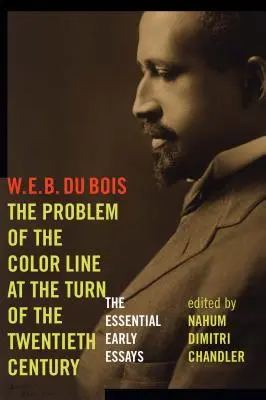 Das Problem der farbigen Linie an der Wende zum zwanzigsten Jahrhundert: Die wichtigsten frühen Aufsätze - The Problem of the Color Line at the Turn of the Twentieth Century: The Essential Early Essays