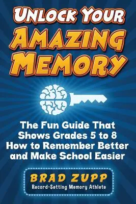 Entfesseln Sie Ihr erstaunliches Gedächtnis: Der unterhaltsame Leitfaden, der Schülern der Klassen 5 bis 8 zeigt, wie sie sich besser erinnern und die Schule leichter bewältigen können - Unlock Your Amazing Memory: The Fun Guide That Shows Grades 5 to 8 How to Remember Better and Make School Easier