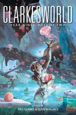 Clarkesworld Jahr Neun: Band Zwei - Clarkesworld Year Nine: Volume Two