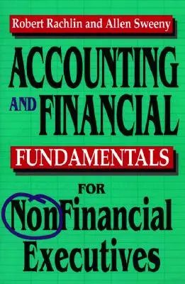 Buchhaltung und finanzielle Grundlagen für Führungskräfte ohne Finanzkenntnisse - Accounting and Financial Fundamentals for Nonfinancial Executives