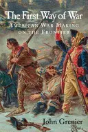 Der erste Weg des Krieges: Amerikanische Kriegsführung an der Grenze, 1607-1814 - The First Way of War: American War Making on the Frontier, 1607-1814