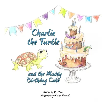 Charlie die Schildkröte und der matschige Geburtstagskuchen - Charlie the Turtle and the Muddy Birthday Cake