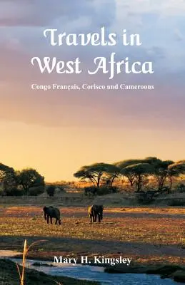 Reisen in Westafrika: Kongo-Französisch, Corisco und Kamerun - Travels in West Africa: Congo Franais, Corisco and Cameroons