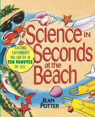 Wissenschaft im Handumdrehen am Strand: Spannende Experimente, die man in zehn Minuten oder weniger durchführen kann - Science in Seconds at the Beach: Exciting Experiments You Can Do in Ten Minutes or Less