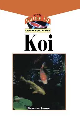 Der Koi: Ein Leitfaden für glückliche und gesunde Fische - The Koi: An Owner's Guide to a Happy Healthy Fish