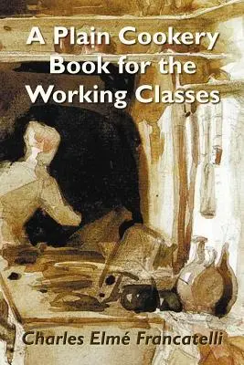 Ein einfaches Kochbuch für die Arbeiterklasse - A Plain Cookery Book for the Working Classes