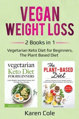 Vegane Gewichtsabnahme: 2 Bücher in 1: Vegetarische Keto-Diät für Anfänger, Die pflanzenbasierte Ernährung - Vegan Weight Loss: 2 Books in 1: Vegetarian Keto Diet for Beginners, The Plant Based Diet