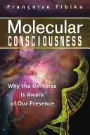 Molekulares Bewusstsein: Warum das Universum unsere Anwesenheit wahrnimmt - Molecular Consciousness: Why the Universe Is Aware of Our Presence