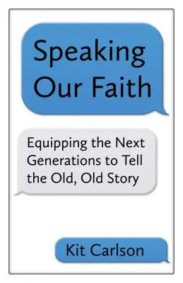 Unseren Glauben sprechen: Die nächsten Generationen befähigen, die alte, alte Geschichte zu erzählen - Speaking Our Faith: Equipping the Next Generations to Tell the Old, Old Story