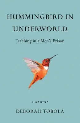Kolibri in der Unterwelt: Lehren in einem Männergefängnis, ein Memoir - Hummingbird in Underworld: Teaching in a Men's Prison, a Memoir