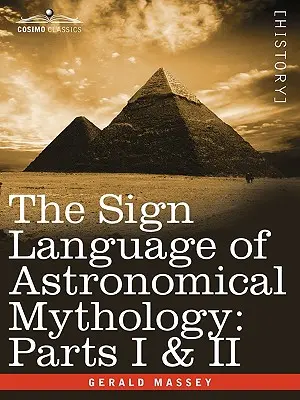 Die Zeichensprache der astronomischen Mythologie: Teile I und II - The Sign Language of Astronomical Mythology: Parts I & II