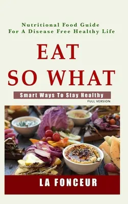 Eat So What!: Intelligente Wege, um gesund zu bleiben - Eat So What!: Smart Ways To Stay Healthy
