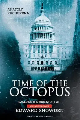 Time of the Octopus: Basierend auf der wahren Geschichte des Whistleblowers Edward Snowden - Time of the Octopus: Based on the true story of whistleblower Edward Snowden