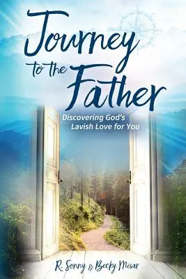 Die Reise zum Vater: Gottes überschwängliche Liebe für dich entdecken - Journey to the Father: Discovering God's Lavish Love for You