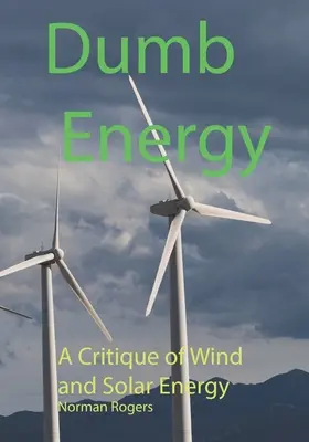 Blöde Energie: Eine Kritik der Wind- und Solarenergie - Dumb Energy: A Critique of Wind and Solar Energy