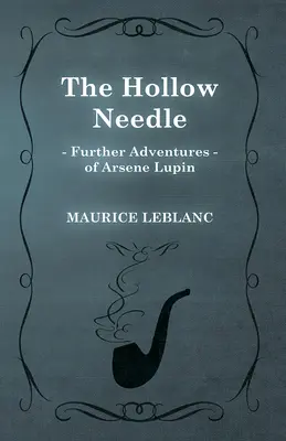 Die hohle Nadel; Weitere Abenteuer von Arsene Lupin - The Hollow Needle; Further Adventures of Arsene Lupin