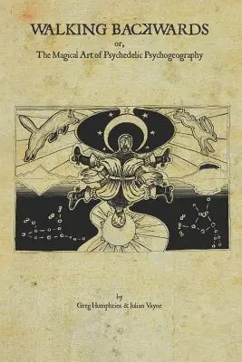 Rückwärts gehen: Die magische Kunst der psychedelischen Psychogeographie - Walking Backwards: The Magical Art of Psychedelic Psychogeography
