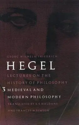 Vorlesungen über die Geschichte der Philosophie, Band 3: Die Philosophie des Mittelalters und der Neuzeit - Lectures on the History of Philosophy, Volume 3: Medieval and Modern Philosophy