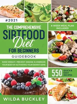 Der umfassende Sirtfood-Diät-Ratgeber: Abnehmen, Fett verbrennen, Krankheiten vorbeugen & Energie tanken durch Aktivierung des Skinny-Gens 550 SCHNELL & EINFACH - The Comprehensive Sirtfood Diet Guidebook: Shed Weight, Burn Fat, Prevent Disease & Energize Your Body By Activating Your Skinny Gene 550 QUICK & EASY