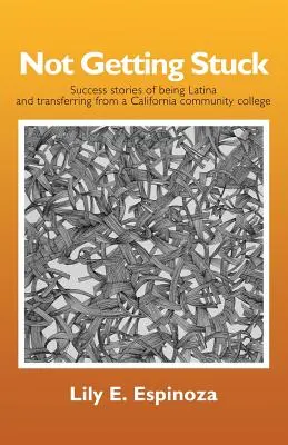 Nicht steckenbleiben: Erfolgsgeschichten einer Latina und des Wechsels von einem kalifornischen Community College - Not Getting Stuck: Success Stories of being Latina and Transferring from a California Community College