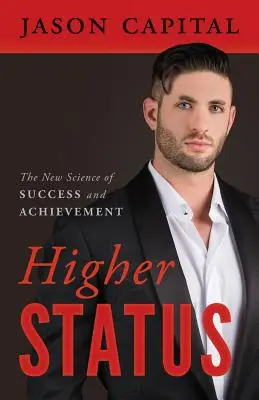 Höherer Status: Die neue Wissenschaft von Erfolg und Leistung - Higher Status: The New Science of Success and Achievement