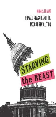 Die Bestie aushungern: Ronald Reagan und die Steuersenkungsrevolution - Starving the Beast: Ronald Reagan and the Tax Cut Revolution