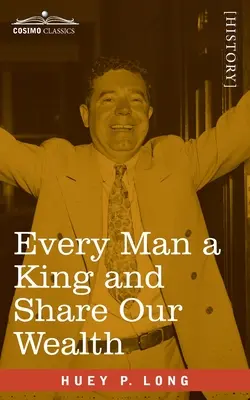 Jeder Mensch ein König und Teile unseren Reichtum: Zwei Reden von Huey Long - Every Man a King and Share Our Wealth: Two Huey Long Speeches