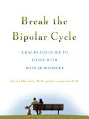 Den bipolaren Kreislauf durchbrechen: Ein Leitfaden für das Leben mit einer bipolaren Störung, Tag für Tag - Break the Bipolar Cycle: A Day by Day Guide to Living with Bipolar Disorder