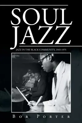 Soul Jazz: Jazz in der schwarzen Gemeinschaft, 1945-1975 - Soul Jazz: Jazz in the Black Community, 1945-1975