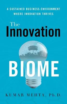 Das Innovationsbiom: Ein nachhaltiges Geschäftsumfeld, in dem Innovation gedeiht - The Innovation Biome: A Sustained Business Environment Where Innovation Thrives