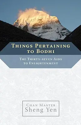Dinge, die zu Bodhi gehören: Die siebenunddreißig Hilfen zur Erleuchtung - Things Pertaining to Bodhi: The Thirty-Seven Aids to Enlightenment