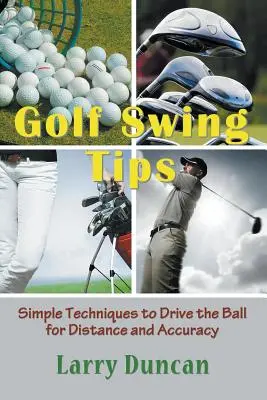 Tipps zum Golfschwung: Einfache Techniken, um den Ball weit und präzise zu schlagen - Golf Swing Tips: Simple Techniques to Drive the Ball for Distance and Accuracy