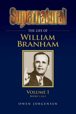 Supernatural - Das Leben von William Branham, Band 1 - Supernatural - The Life of William Branham Volume 1