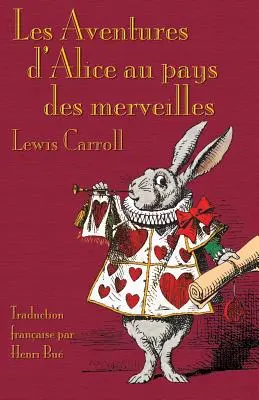 Les Aventures d'Alice au pays des merveilles: Alices Abenteuer im Wunderland auf Französisch - Les Aventures d'Alice au pays des merveilles: Alice's Adventures in Wonderland in French