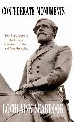 Konföderierten-Denkmäler: Warum jeder Amerikaner die Soldaten der Konföderation und ihre Denkmäler ehren sollte - Confederate Monuments: Why Every American Should Honor Confederate Soldiers and Their Memorials