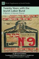 Zwanzig Jahre mit dem Jüdischen Arbeitsbund: Erinnerungen an das Polen der Zwischenkriegszeit - Twenty Years with the Jewish Labor Bund: A Memoir of Interwar Poland