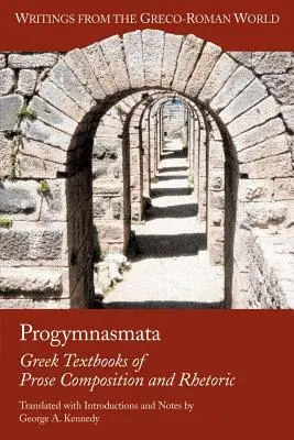 Progymnasmata: Griechische Lehrbücher der Prosakomposition und Rhetorik - Progymnasmata: Greek Textbooks of Prose Composition and Rhetoric