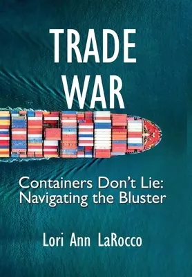 Handelskrieg: Container lügen nicht, Navigieren im Getümmel - Trade War: Containers Don't Lie, Navigating the Bluster