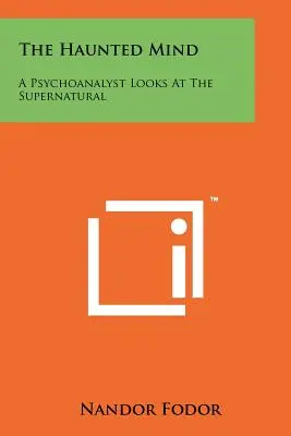 Der spukende Geist: Ein Psychoanalytiker betrachtet das Übernatürliche - The Haunted Mind: A Psychoanalyst Looks At The Supernatural