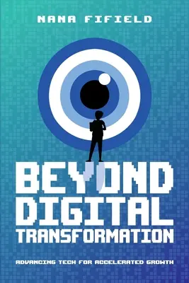 Jenseits der digitalen Transformation: Fortschrittliche Technologie für beschleunigtes Wachstum - Beyond Digital Transformation: Advancing Tech for Accelerated Growth