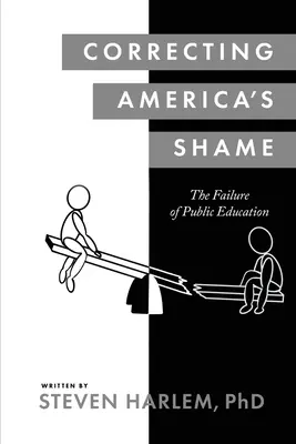 Amerikas Schande korrigieren: Das Versagen der öffentlichen Bildung - Correcting America's Shame: The Failure of Public Education