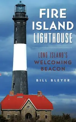 Fire Island-Leuchtturm: Long Island's einladendes Leuchtfeuer - Fire Island Lighthouse: Long Island's Welcoming Beacon