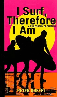 Ich surfe, also bin ich: Eine Philosophie des Surfens - I Surf, Therefore I Am: A Philosophy of Surfing