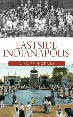 Eastside Indianapolis: Eine kurze Geschichte - Eastside Indianapolis: A Brief History