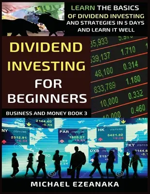 Dividendeninvestitionen für Anfänger: Lernen Sie die Grundlagen des Dividendeninvestierens und Strategien in 5 Tagen und lernen Sie es gut - Dividend Investing For Beginners: Learn The Basics Of Dividend Investing And Strategies In 5 Days And Learn It Well