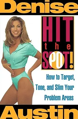 Hit the Spot: Wie Sie Ihre Problemzonen anpeilen, straffen und verschlanken - Hit the Spot: How to Target, Tone, and Slim Your Problem Areas